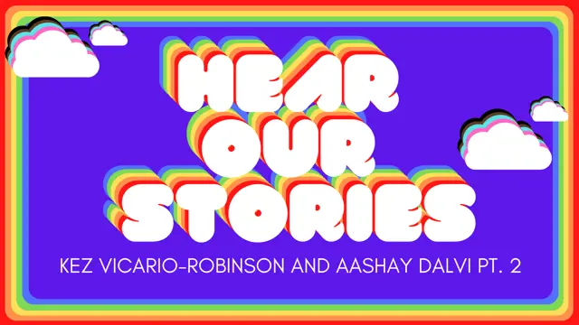 Graphic panel titled “Hear Our Stories” featuring stylized text and overlapping coloured shapes. Reads "Hear Our Stories: Kez and Aashay Part 2"