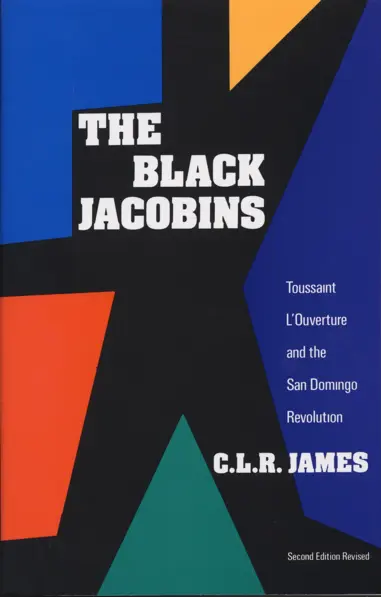Book cover, reads "The Black Jacobins: Toussaint L'Ouverture and the San Domingo Revolution by C. L. R. James"