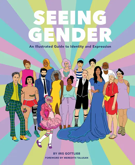 Book cover that reads, "Seeing Gender: An Illustrated Guide to Identity and Expression by Iris Gottlieb"